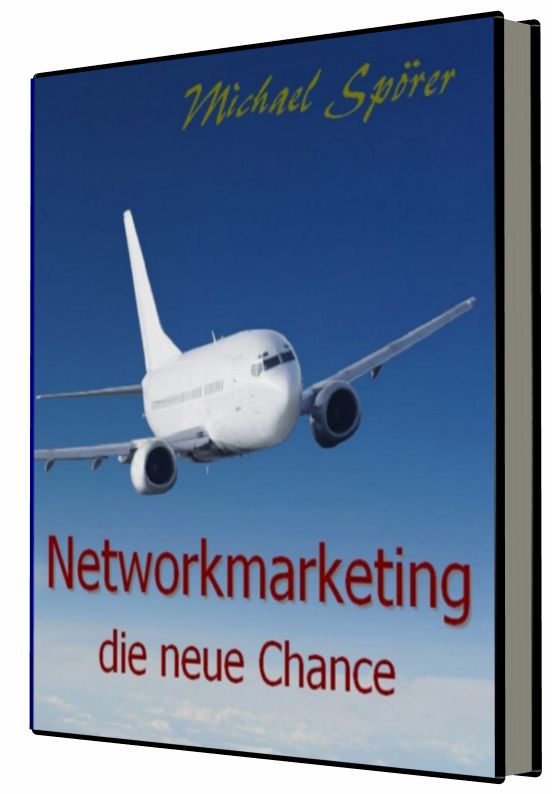 Network Marketing - die neue Chance Network Marketing - die neue Chance
